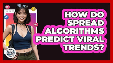 How Do Spread Algorithms Predict Viral Trends? - Trend Unwrapper