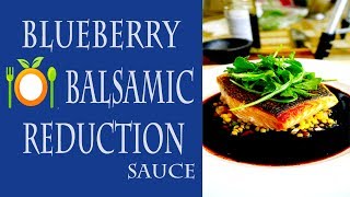 Blueberry Balsamic Reduction Sauce - Amazing & Super Simple