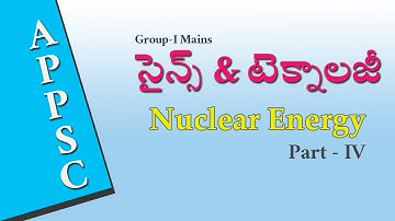 APPSC Group1 Mains | Science & Technology | Nuclear energy-Part-4 BY Raja Shekar Sir