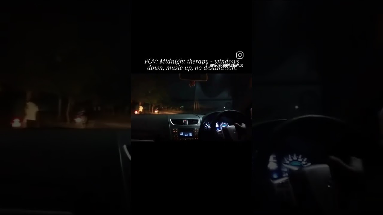 POV: Midnight therapy -windows down, music up, no destination.