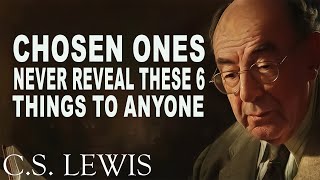 💖Chosen Ones 💖 Never Reveal These 6 Things To Anyone | C.S. Lewis
