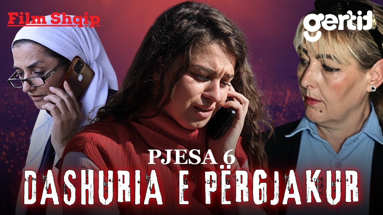 DASHURIA E PËRGJAKUR - Pjesa 6 (Film Shqip)