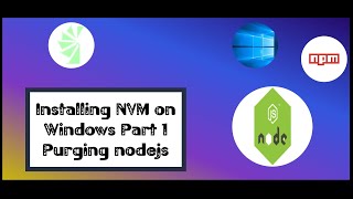 Setting up NVM  on windows Part 1 Purging nodejs out of windows