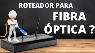 QUAL O MELHOR ROTEADOR PARA FIBRA ÓPTICA ?