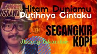 Jhonny Iskandar | Hitam Duniamu Putihnya Cintaku & Secangkir Kopi | 2 Lagu Hits