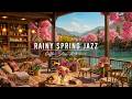 Rainy Spring Jazz 🌸 Cozy Coffee Shop Ambience with Smooth Jazz Instrumental Music for Relaxing, Work Mp3 Song