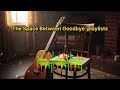 The Space Between Goodbye Pop Ballad Playlists