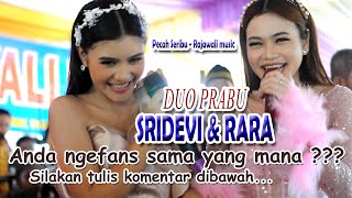 Duo Prabu SRIDEVI \u0026 RARA - Silakan tulis di komentar anda ngefans siapa ???...