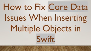 How to Fix Core Data Issues When Inserting Multiple Objects in Swift