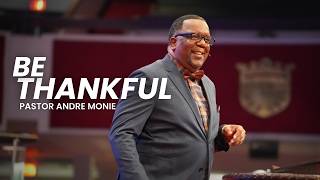 Be Thankful - Pastor Andre Monie