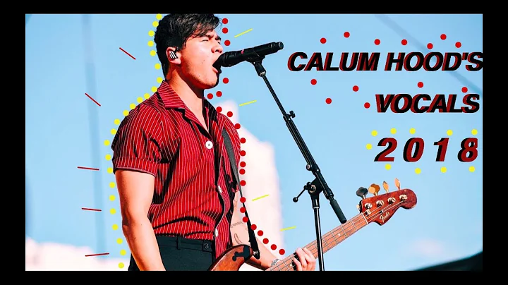 Calum Hood's Vocals 2018