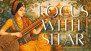 Sitar For A Focused Mind | Indian Meditation Music For Sharp Mind | Focus, Study, Problem Solve
