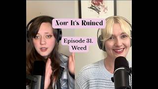 Now It's Ruined, Episode 31. Weed