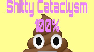 (Mobile) Shitty Cataclysm 100%