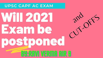 Will CAPF AC 2021 EXAM get postponed? and CUT-OFF