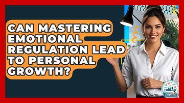 Can Mastering Emotional Regulation Lead To Personal Growth? - CBT Toolkit