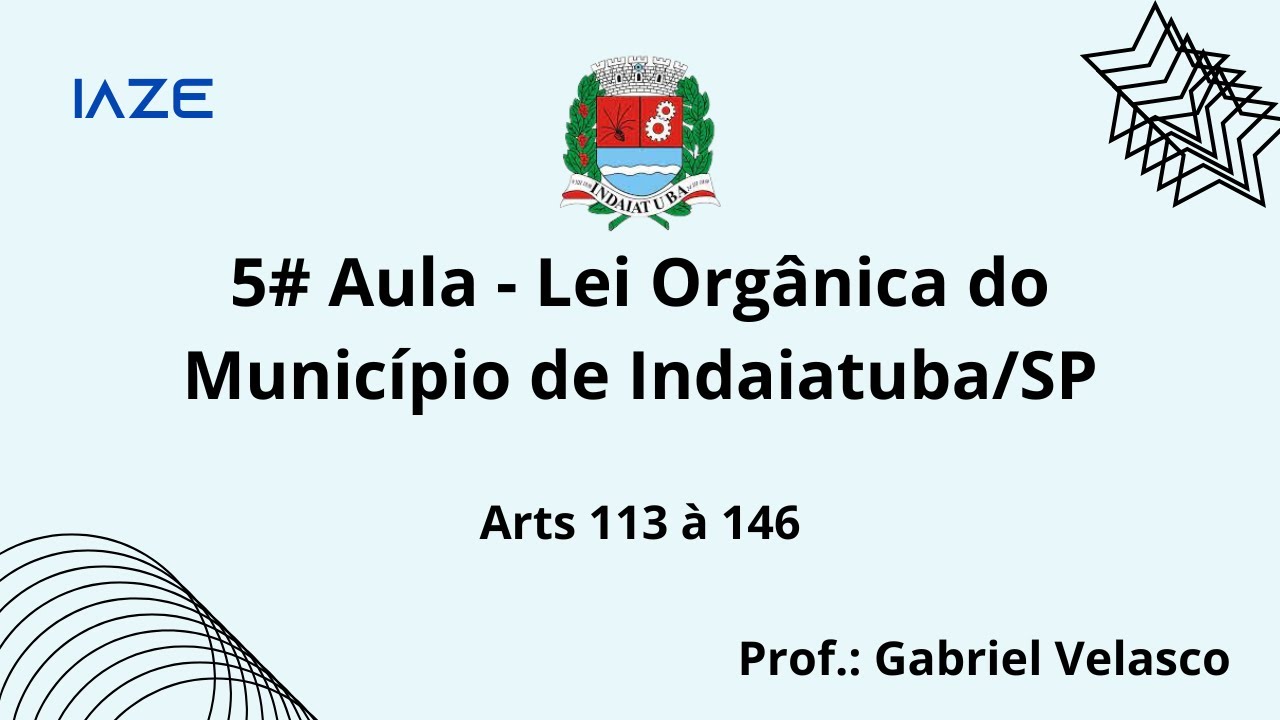 # AULA 5 - Lei Orgânica de Indaiatuba - arts 113 a 146.