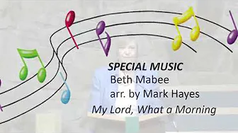 "My Lord, What a Morning," arr. Mark Hayes "My Lord, What a Morning," arr. Mark Hayes