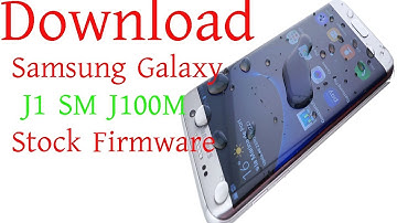 Download Samsung Galaxy J1 SM J100M Stock Firmware