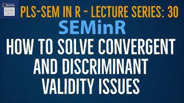 30. SEMinR Lecture Series - How to Solve Convergent and Discriminant Validity Issues