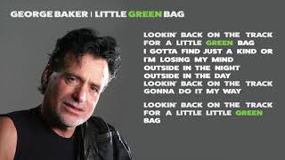 Video thumbnail of "George Baker -  Little green bag (Lyrics Video)"