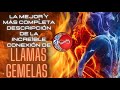 LLAMAS GEMELAS, LA MEJOR Y MÁS COMPLETA DESCRIPCIÓN DE LA INCREÍBLE CONEXIÓN DE LLAMAS GEMELAS. 🔥♾️