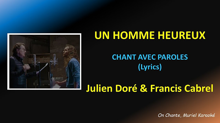 UN HOMME HEUREUX - PAROLES - JULIEN DORE & FRANCIS CABREL (HQ)