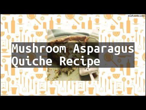 Recipe Mushroom Asparagus Quiche Recipe