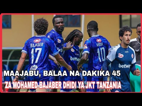 TAZAMA MAAJABU BALAA LA MOHAMED BAJABER DAKIKA 45 ZA MOTO CHENGA UDAMBWI UDAMBWI DHIDI YA JKT