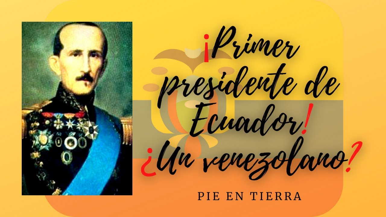  por qu el primer presidente del ecuador era venezolano youtube