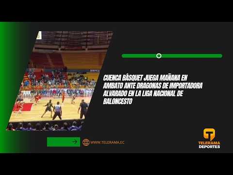 Cuenca Básquet juega mañana en Ambato ante Dragonas de importadora Alvarado en la Liga nacional de baloncesto