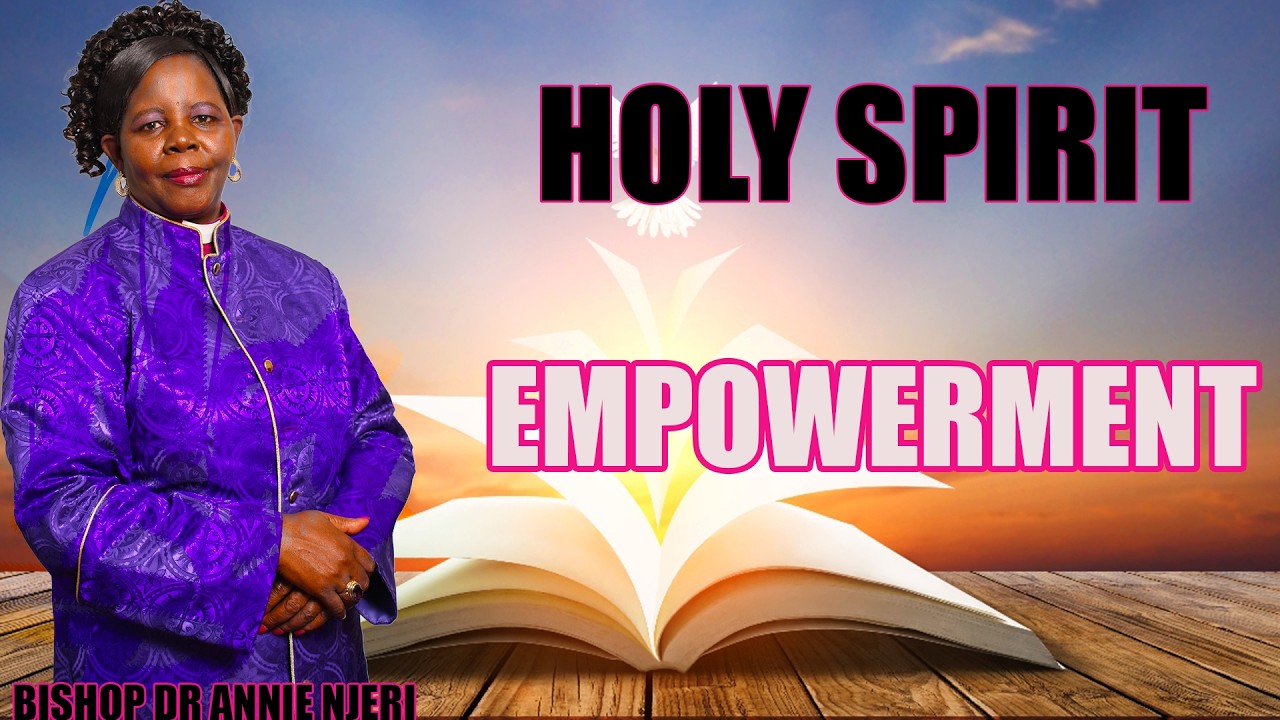 HOLY SPIRIT EMPOWERMENT PART 2 - BISHOP DR  ANNIE NJERI
