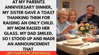 At My Parents Anniversary Dinner, My Sister Gave A Toast Thanking Them For Raising An Only Child My