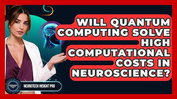 Will Quantum Computing Solve High Computational Costs In Neuroscience? - Neurotech Insight Pro
