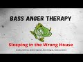 BASS ANGER THERAPY SLEEPING IN THE WRONG HOUSE 15