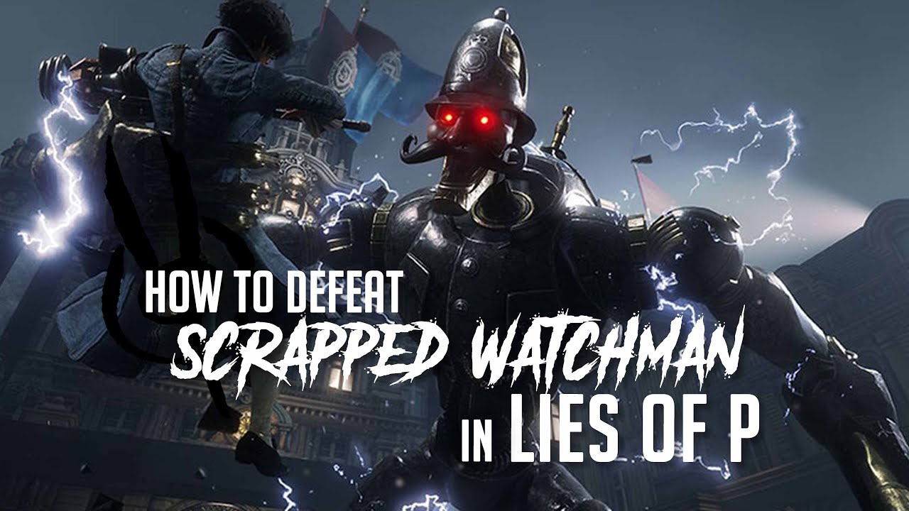 Lies Of P: How To Beat The Scrapped Watchman
