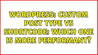 Wordpress: Custom Post Type vs Shortcode: Which one is more performant