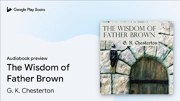 The Wisdom of Father Brown by G. K. Chesterton · Audiobook preview