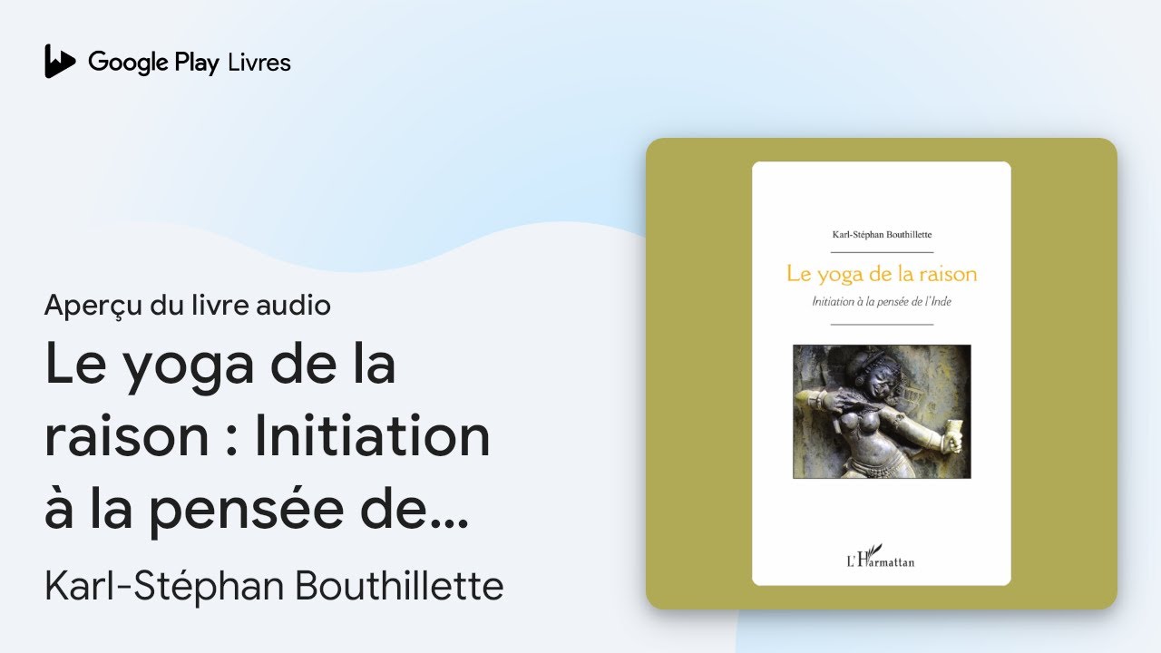 Le yoga de la raison : Initiation à la pensée… de Karl-Stéphan… · Extrait du livre audio