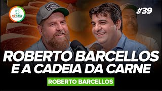 ROBERTO BARCELLOS DESVENDA O MERCADO DA CARNE - MF Cast 39
