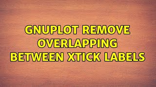 Ubuntu: GNUPLOT remove overlapping between xtick labels