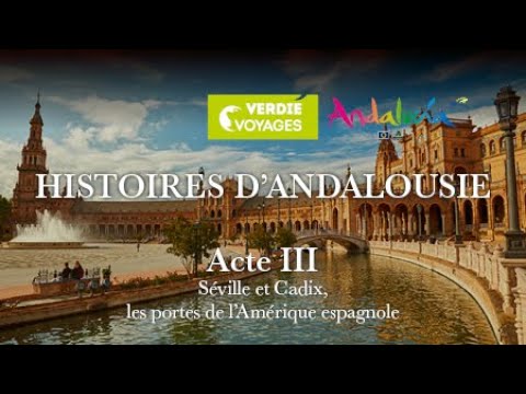 ACTE 3 - ANDALOUSIE : Séville et Cadix, les portes de l’Amérique espagnole