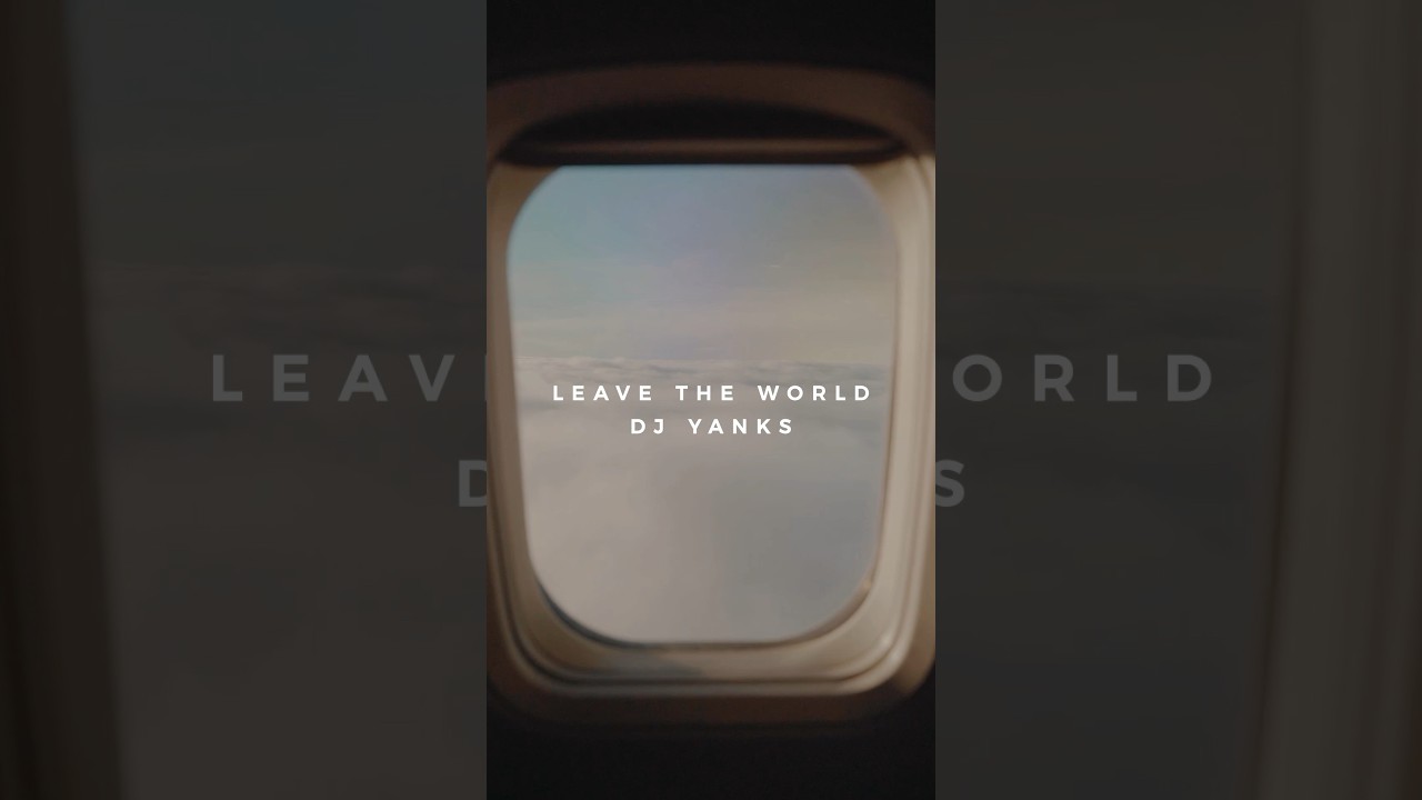 Leave The World - DJ Yanks