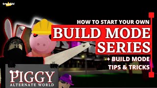 How To Start Your Own PIGGY BUILD MODE SERIES + Build Mode Tips & Tricks! (PART 1) | TROYOSHI