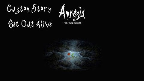 Amnesia The Dark Descent (Custom Story) Get Out Alive