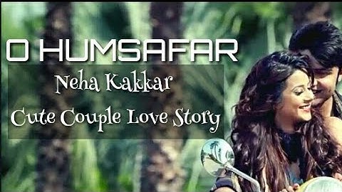 O Humsafar Neha Kakkar & Tony Kakkar l Cute Love Story With Lyrics