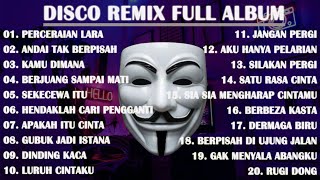 DISCO REMIX FULL ALBUM (Tanpa Iklan) - DJ PERCERAIAN LARA X ANDAI TAK BERPISAH