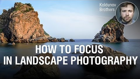 How to Focus in Landscape Photography – Easy Hyperfocal Trick (No Math)