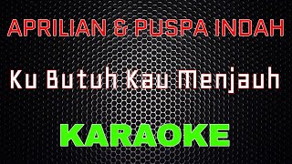 Aprilian Ft. Puspa Indah - Ku Butuh Kau Menjauh [Karaoke] | LMusical