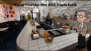 Agent trout for hire #55: I hate broth (Read Desc)